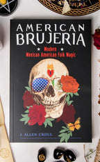 American Brujería: Modern Mexican American Folk Magic by J. Allen Cross