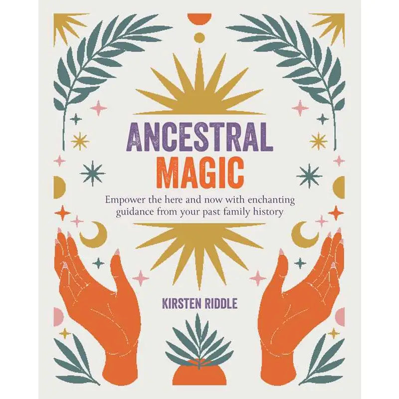 Book cover for 'Ancestral Magic' by Kirsten Riddle, featuring a bohemian-style illustration with orange hands, gold suns, teal leaves, and purple and orange text on a cream background.