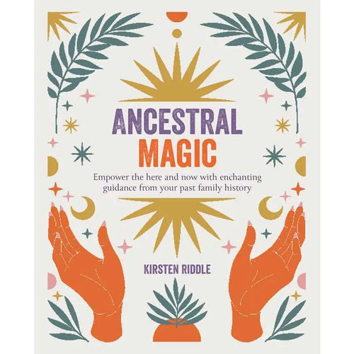 Book cover for 'Ancestral Magic' by Kirsten Riddle, featuring a bohemian-style illustration with orange hands, gold suns, teal leaves, and purple and orange text on a cream background.