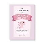 The Little Book of Axolotl Wisdom by Jessica Allen  An Inspirational Gift Book Filled with Axolotl Quotes, Life Lessons & Amphibian Wisdom