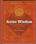 Aztec Wisdom: How to Use Sacred Healing Techniques by Suzanne Edwards | Aztec Spirituality Book