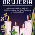 The Modern Art of Brujería by Lou Florez  A Modern Guide to Latin American Folk Magic, Spiritual Cleansing & Ancestral Practice