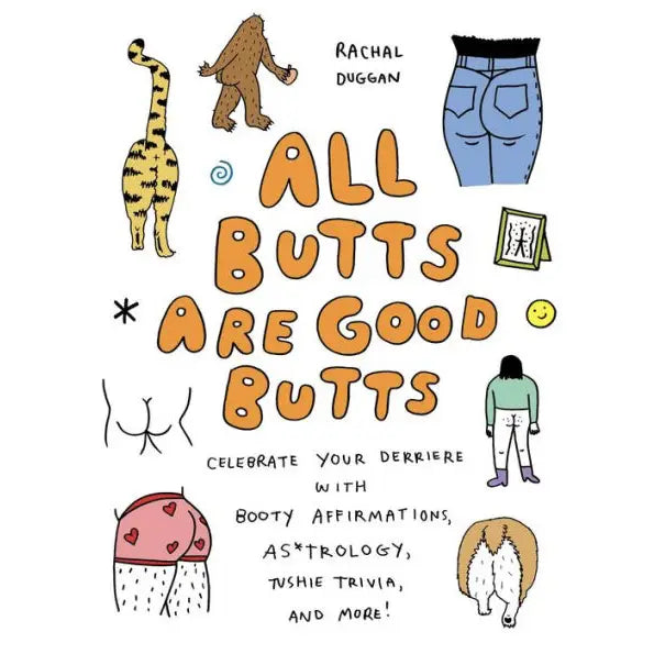 All Butts Are Good Butts by Rachal Duggan  A Funny, Body-Positive Gift Book Celebrating Self-Love, Confidence & Every Kind of Booty