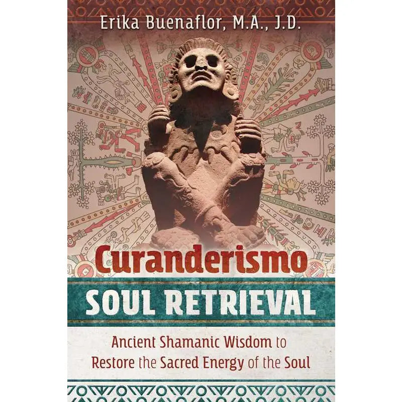 Curanderismo Soul Retrieval by Erika Buenaflor | Mesoamerican Healing & Shamanic Practices