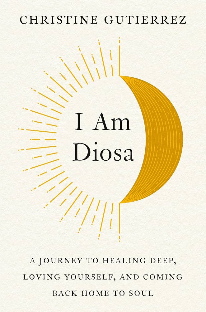 I Am Diosa: A Journey to Healing, Deep, Loving Yourself | Self-Love & Sacred Feminine Book
