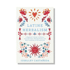 Latine Herbalism: A Guide to Modern Curanderismo by Iosellev Castañeda