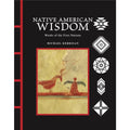 Native American Wisdom: Words of the First Nations by Michael Kerrigan  An Inspirational Collection of Indigenous Wisdom, Proverbs & Quotations from North America’s First Nations