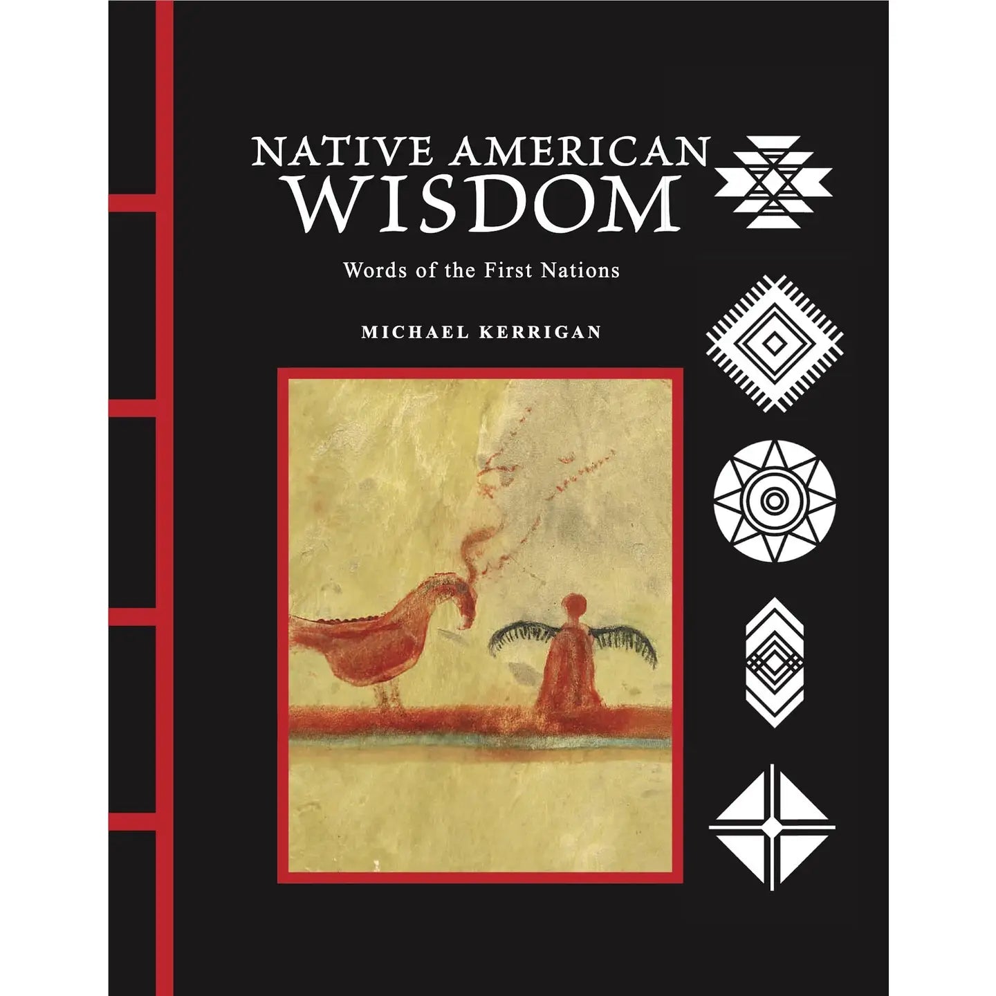 Native American Wisdom: Words of the First Nations by Michael Kerrigan  An Inspirational Collection of Indigenous Wisdom, Proverbs & Quotations from North America’s First Nations