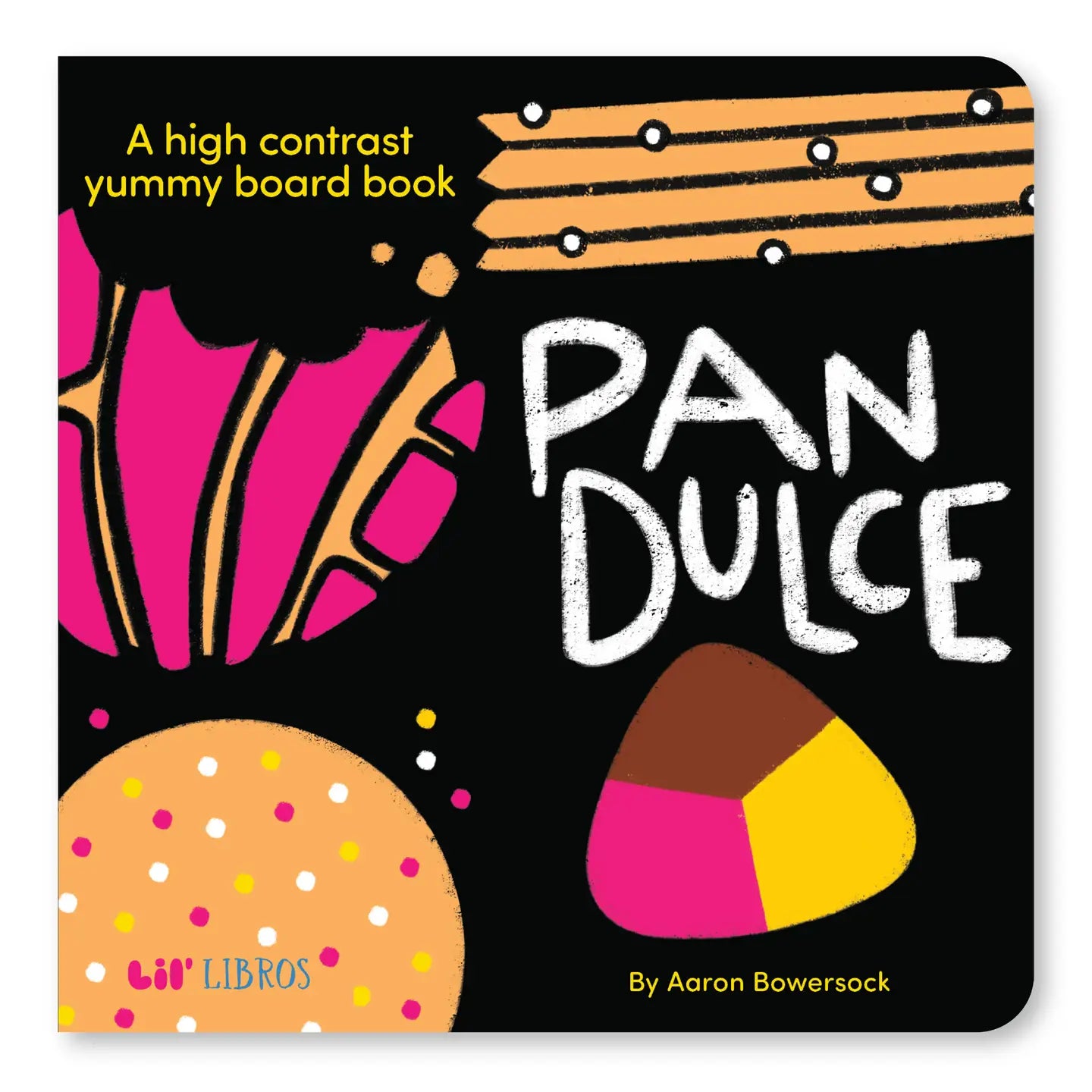 Pan Dulce: A High-Contrast Yummy Board Book (Bilingual English & Spanish)--A High-Contrast Bilingual Board Book Celebrating Pan Dulce & Latin American Bakery Traditions