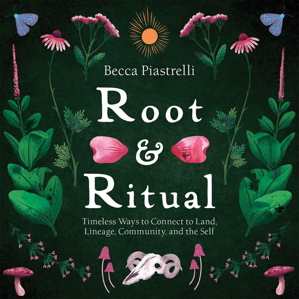 Root and Ritual: Connect To Land, Lineage, Community, & Self